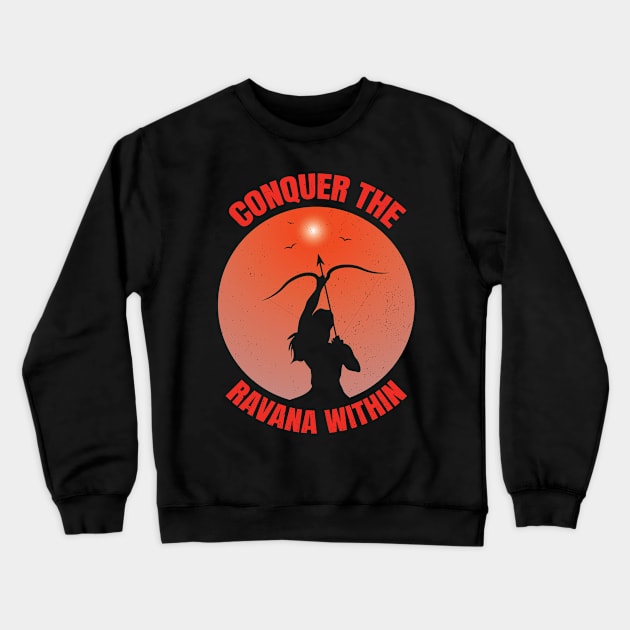 Conquer The Ravana Within Shree Ram Diwali Dussehra Crewneck Sweatshirt by Krishnansh W.